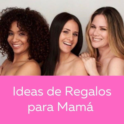 Ideas de Regalos Especiales para Mamá