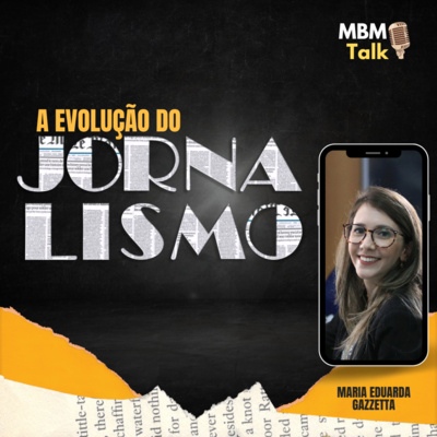 A evolução do Jornalismo - MBM Talk #47