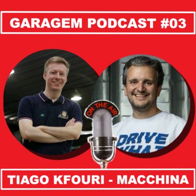 Garagem Podcast #03: Bate-papo com Tiago Kfouri (Macchina)