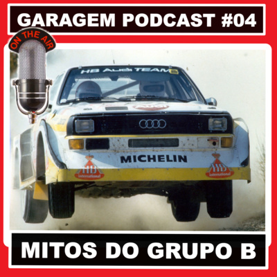 Garagem Podcast #04: Mitos do Grupo B de rally