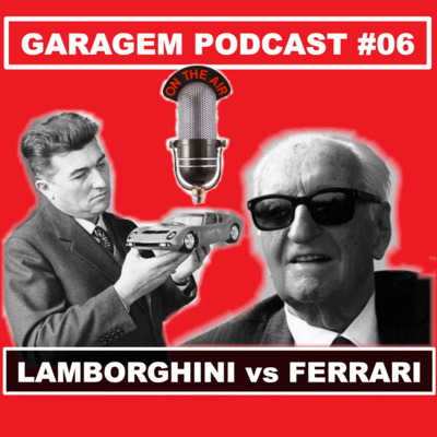 Garagem Podcast #06: Enzo Ferrari x Ferruccio Lamborghini