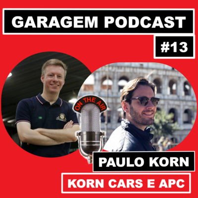 Garagem Podcast #13: Bate-papo com Paulo Korn (APC e Korn Cars)