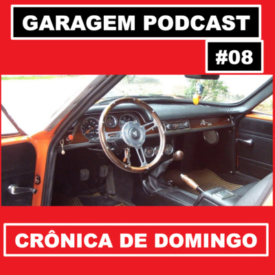 Garagem Podcast #08: Crônica de domingo