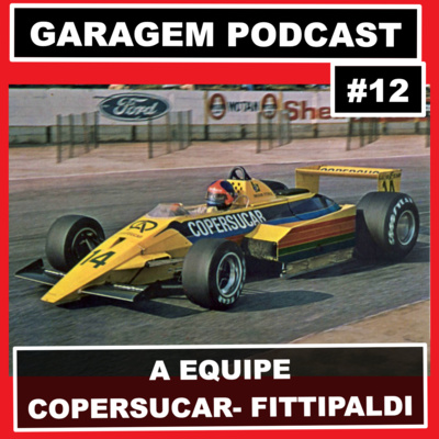 Garagem Podcast #12: Equipe Copersucar-Fittipaldi