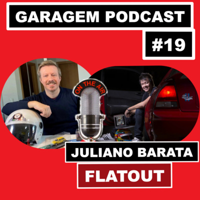 Garagem Podcast #19: Bate-papo com Juliano Barata (Flatout)