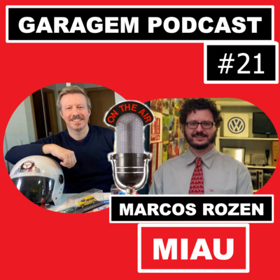 Garagem Podcast #21: Bate-papo com Marcos Rozen (MIAU)