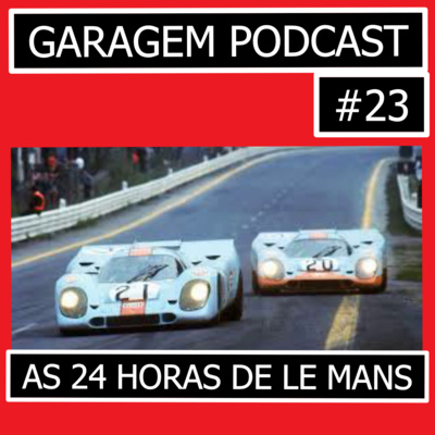 Garagem Podcast #23: As 24 Horas de Le Mans 