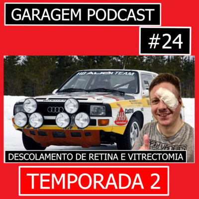 Garagem Podcast #24: Descolamento de retina, vitrectomia e retorno às gravações 