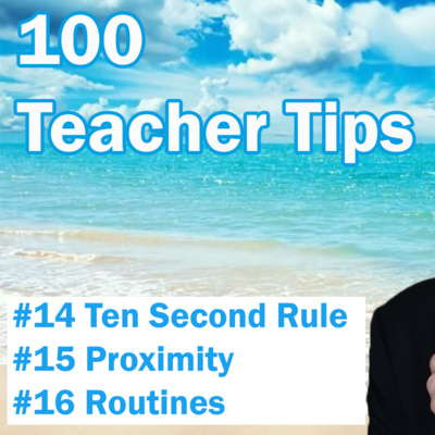100 Teacher Tips 14-16 | 10 second rule | Class Proximity | Classroom Routines | New Teacher Tips
