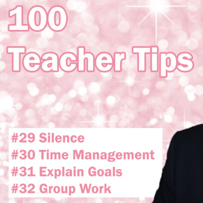 100 Teacher Tips #29-32 | Silence | Time Management | Explain Goals | Group Work | New Teacher Tips