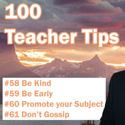 100 Teacher Tips 58-61 | Be Kind | Be Early | Promote your Subject | School Gossip | Teaching ideas