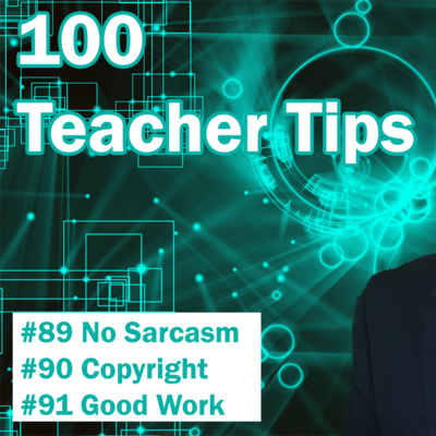 100 Teacher Tips 89-91| Don't use Sarcasm | Copyright | Plagiarism | Praise Good Work | Recognition