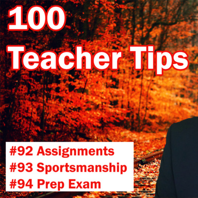100 Teacher Tips 92-94 | Assignments | Remind Students | Sportsmanship | Test Examples | Prep Exam