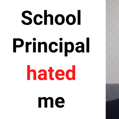 Teacher Stories - Why my School Principal hated me