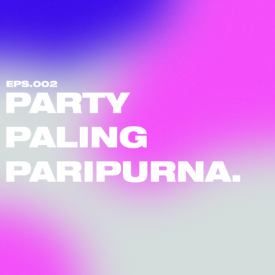 EPS 2 : PARTY PALING PARIPURNA