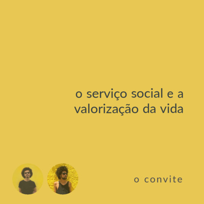 convite amarelo #02: o serviço social e a valorização da vida (convidado especial david pettar)