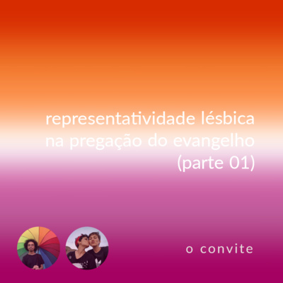 convite extra #03: representatividade lésbica na pregação do evangelho pt. 01 (convidadas especiais: anne loura e kelly cristina; @safe_amorefe)