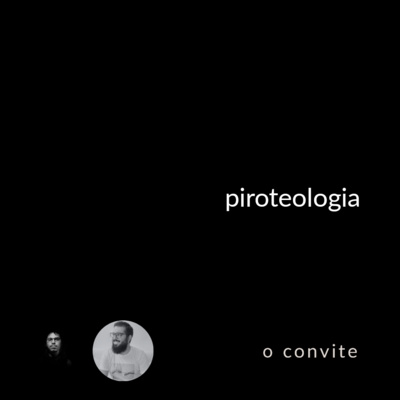 convite extra #06: piroteologia (convidado especial paulo outeiro)