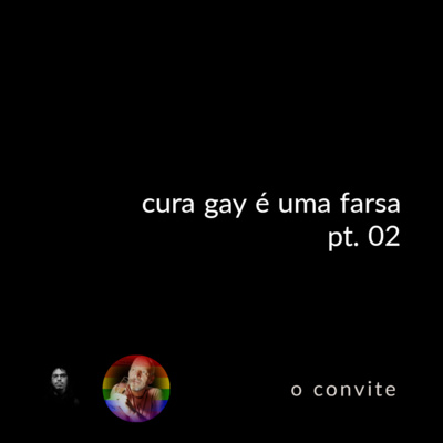 convidei #17: cura gay é uma farsa pt. 02 (convidado especial: sérgio viula)