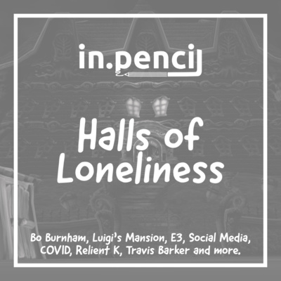 Halls of Loneliness: Bo Burnham, Luigi’s Mansion, E3, Social Media, COVID, Relient K, Travis Barker and more.