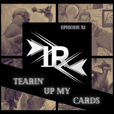 Episode 32 - Tearin' Up my Cards