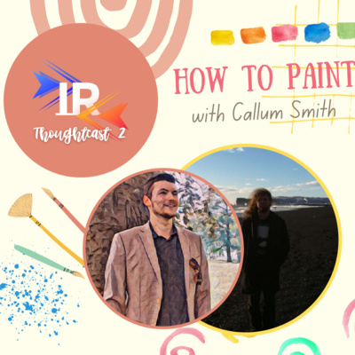 Thoughtcast 2 - How to Paint with Callum Smith