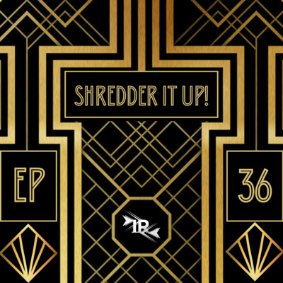 Episode 36 - Shredder It Up