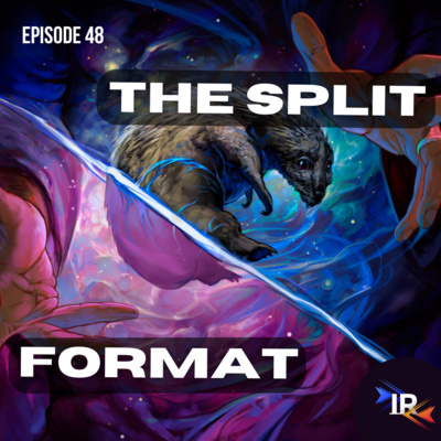 Episode 48 - The Split Format