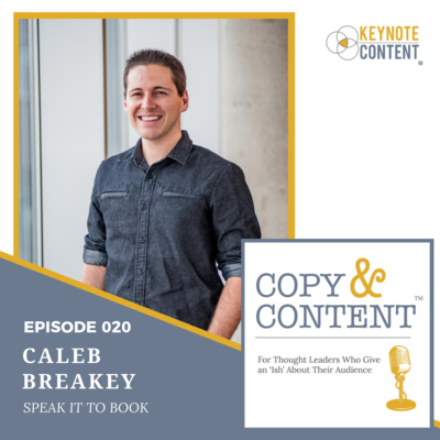 The Copy & Content Podcast with Jon Cook - 020 // Caleb Breakey, Speak It To Book