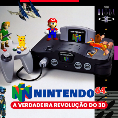 #64 NINTENDO 64: A verdadeira revolução do 3D | Podcast Nintendo