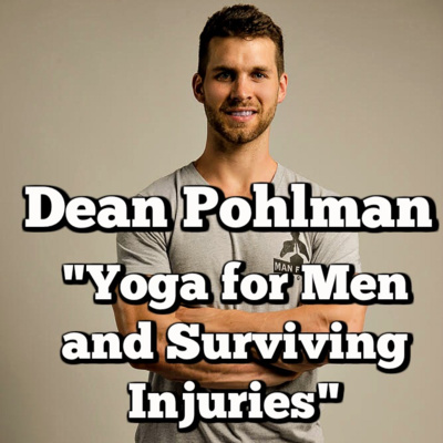 Dean Pohlman: Yoga Training for Men, Broken Glass and Surviving Injuries