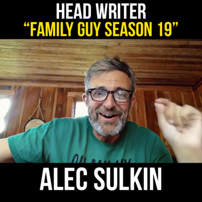 "FAMILY GUY" SHOWRUNNER - ALEC SULKIN on writing edgy comedy.