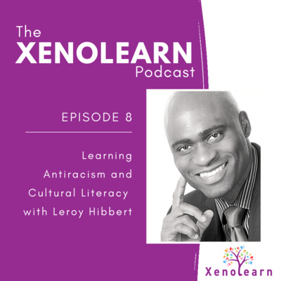 Episode 8: Learning Antiracism and Cultural Literacy with Leroy Hibbert