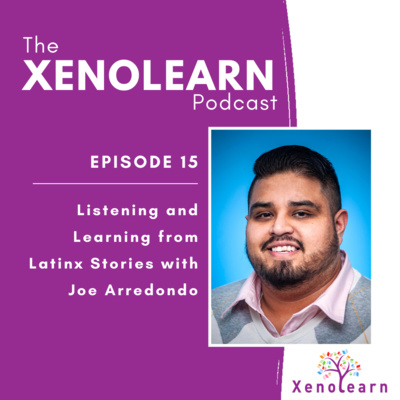 Ep. 15: Listening and Learning from Latinx Stories with Joe Arredondo