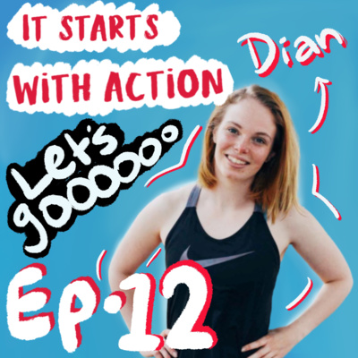 Episode 12 - It starts with Action : Don't be afraid to start over with Dian ( Lets goooooo )