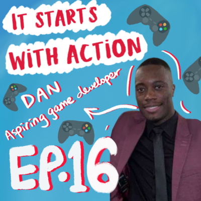 Episode 16 - It starts with Action : Do what feels right with Dan