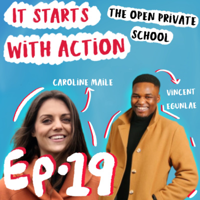 Episode 19 - It starts with Action : The power of mentors with Vincent and Caroline / The Open Private School