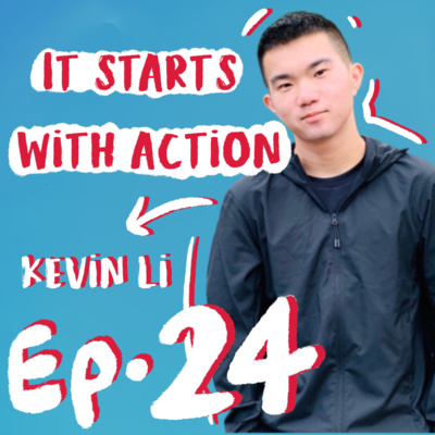 Episode 24 : It starts with Action - The mindset of studying with Kevin Li