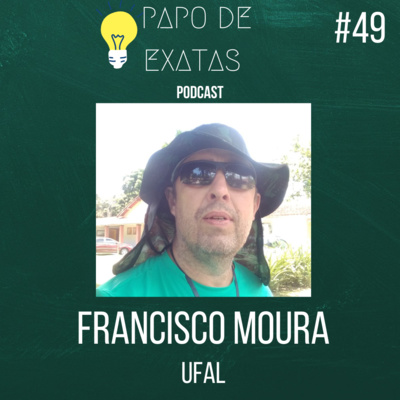 Papo de Exatas 49- Francisco Moura(UFAL)