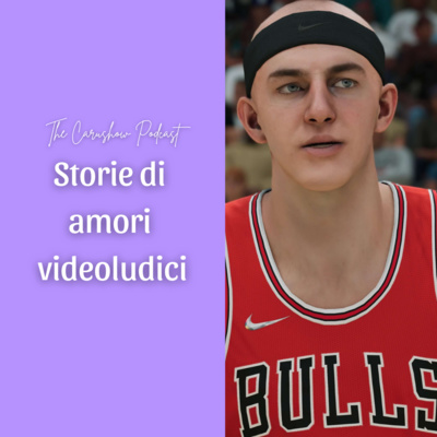 Storie di amori videoludici (Carushow #42)