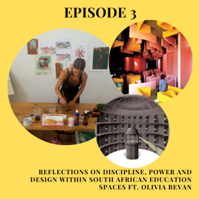 #3 Reflections on Discipline, Power and Design within South African Education Spaces ft. Olivia Bevan 