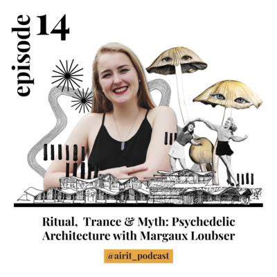 #14 Ritual, Trans & Myth: Psychedelic Architecture with Margaux Loubser 