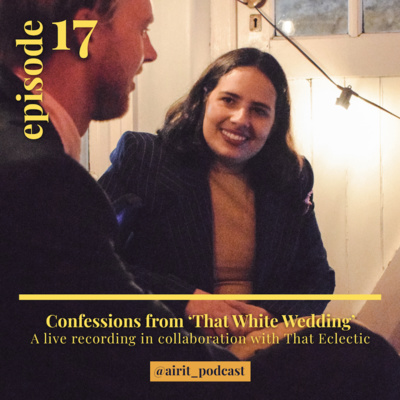 #17 BONUS - Confessions at ‘That White Wedding’: A live recording in collaboration with _That Eclectic _