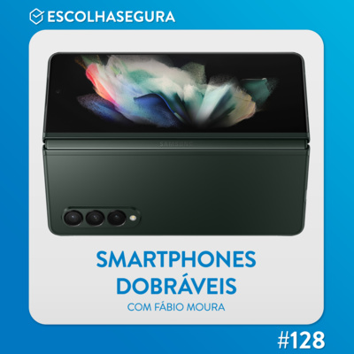 #128. Smartphones dobráveis: a experiência é boa? - com Fábio Moura