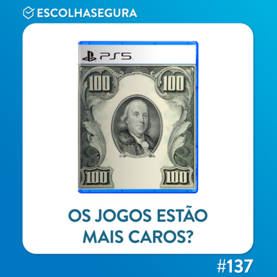 #137. Porque os Jogos estão tão caros?