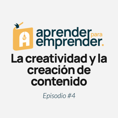 La creatividad y la creación de contenido - Episodio 4