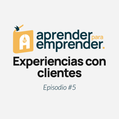 Experiencias con clientes - Episodio #5