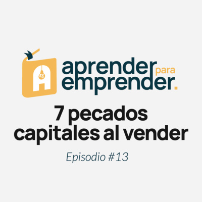 7 pecados capitales al vender + 2 ñapas - Episodio #13