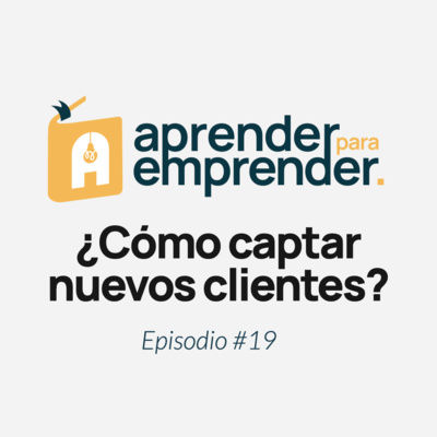 ¿Cómo captar nuevos clientes? - Episodio #19