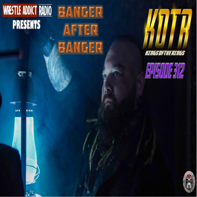 KOTR 312 - Banger After Banger